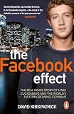The Facebook Effect The Real Inside Story Of Mark Zuckerberg And The Worlds Fastest Growing Company