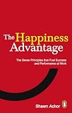 The Happiness Advantage The Seven Principles Of Positive Psychology That Fuel Success And Performance At Work