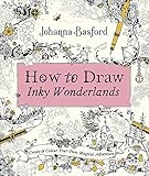 How To Draw Inky Wonderlands Create And Colour Your Own Magical Adventure