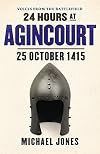 24 Hours at Agincourt: 25 October 1415