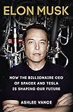 Elon Musk How The Billionaire Ceo Of Spacex And Tesla Is Shaping Our Future