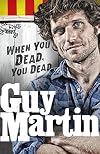 Guy Martin: When You Dead, You Dead