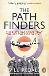 The Pathfinders: The Elite RAF Force that Turned the Tide of WWII