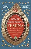 Femina: A New History of the Middle Ages, Through the Women Written Out of It
