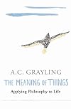 The Meaning of Things: Applying Philosophy to Life