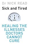 Sick and Tired: Healing the Illnesses that Doctors Cannot Cure