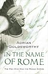 In the Name of Rome: The Men Who Won the Roman Empire