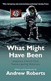 What Might Have Been : Leading Historians on Twelve 'What Ifs' of History