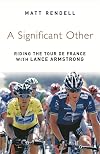 A Significant Other: Riding the Centenary Tour de France with Lance Armstrong