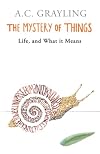 The Mystery of Things: Life, and What it Means