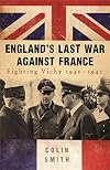 England's Last War Against France: Fighting Vichy 1940-42