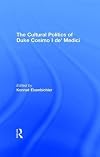 The cultural politics of Duke Cosimo I de'Medici