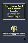 Church Law and Church Order in Rome and Byzantium: A Comparative Study