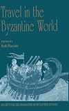 Travel in the Byzantine World: Papers from the Thirty-Fourth Spring Symposium of Byzantine Studies, Birmingham, April 2000 (Publications for the Society for the Promotion of Byzantine Studies, 10)