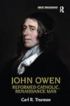 John Owen: Reformed Catholic, Renaissance Man (Great Theologians)
