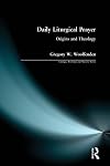 Daily Liturgical Prayer: Origins and Theology