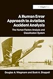 A Human Error Approach To Aviation Accident Analysis The Human Factors Analysis And Classification System