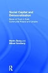 Social capital and democratisation : roots of trust in post-Communist Poland and Ukraine
