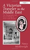 A Victorian traveler in the Middle East : the photography and travel writing of Annie Lady Brassey