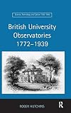 British University Observatories 17721939 (Science, Technology and Culture, 1700-1945)