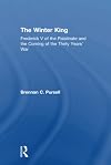 The Winter King: Frederick V of the Palatinate and the Coming of the Thirty Years' War