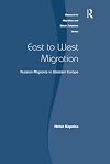 East to West Migration: Russian Migrants in Western Europe (Research in Migration and Ethnic Relations Series)