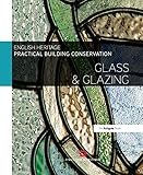 Practical Building Conservation Glass And Glazing