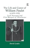 The Life and Career of William Paulet