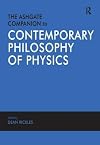 The Ashgate Companion to Contemporary Philosophy of Physics