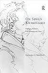 On Soren Kierkegaard: Dialogue, Polemics, Lost Intimacy, and Time