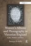 Women's albums and photography in Victorian England : ladies, mothers and flirts