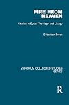Fire from heaven : studies in Syriac theology and liturgy
