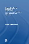 Dreambooks in Byzantium: Six Oneirocritica in Translation, with Commentary and Introduction