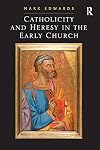 Catholicity and Heresy in the Early Church