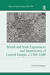 British and Irish experiences and impressions of Central Europe, c.1560-1688