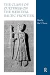 The Clash of Cultures on the Medieval Baltic Frontier