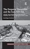 The Emperor Theophilos and the East, 829-842: Court and Frontier in Byzantium during the Last Phase of Iconoclasm