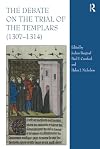 The Debate on the Trial of the Templars (13071314)