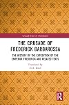 The Crusade of Frederick Barbarossa: The History of the Expedition of the Emperor Frederick and Related Texts (Crusade Texts in Translation)