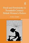 Food and femininity in twentieth-century British women's fiction