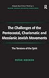 The Challenges Of The Pentecostal Charismatic And Messianic Jewish Movements The Tensions Of The Spirit