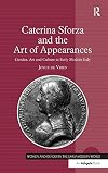 Caterina Sforza and the art of appearances : gender, art and culture in early modern Italy