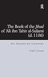 The Book of the Jihad of 'Ali ibn Tahir al-Sulami (d. 1106): Text, Translation and Commentary