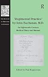 'Regimental Practice' by John Buchanan, M.D. : an eighteenth-century medical diary and manual