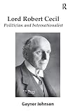 Lord Robert Cecil: Politician and Internationalist