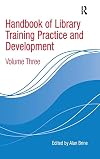 Handbook of Library Training Practice and Development : Volume Three