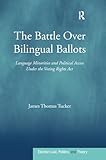 The Battle Over Bilingual Ballots Language Minorities And Political Access Under The Voting Rights Act