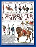 An Illustrated Encyclopedia Of Uniforms Of The Napoleonic Wars