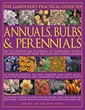 The Gardeners Practical Guide To Annuals Bulbs And Perennials An Illustrated Encyclopedia Of Flowering Plants Containing Over 1500 Beautiful Colour Directories Of Plants Illustrated Catalogues