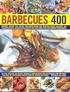 400 Barbecues: Sizzling summer recipes for barbecues, grills, griddles, marinades, rubs, sauces and side dishes, with more than 1500 step-by-step stunning photographs